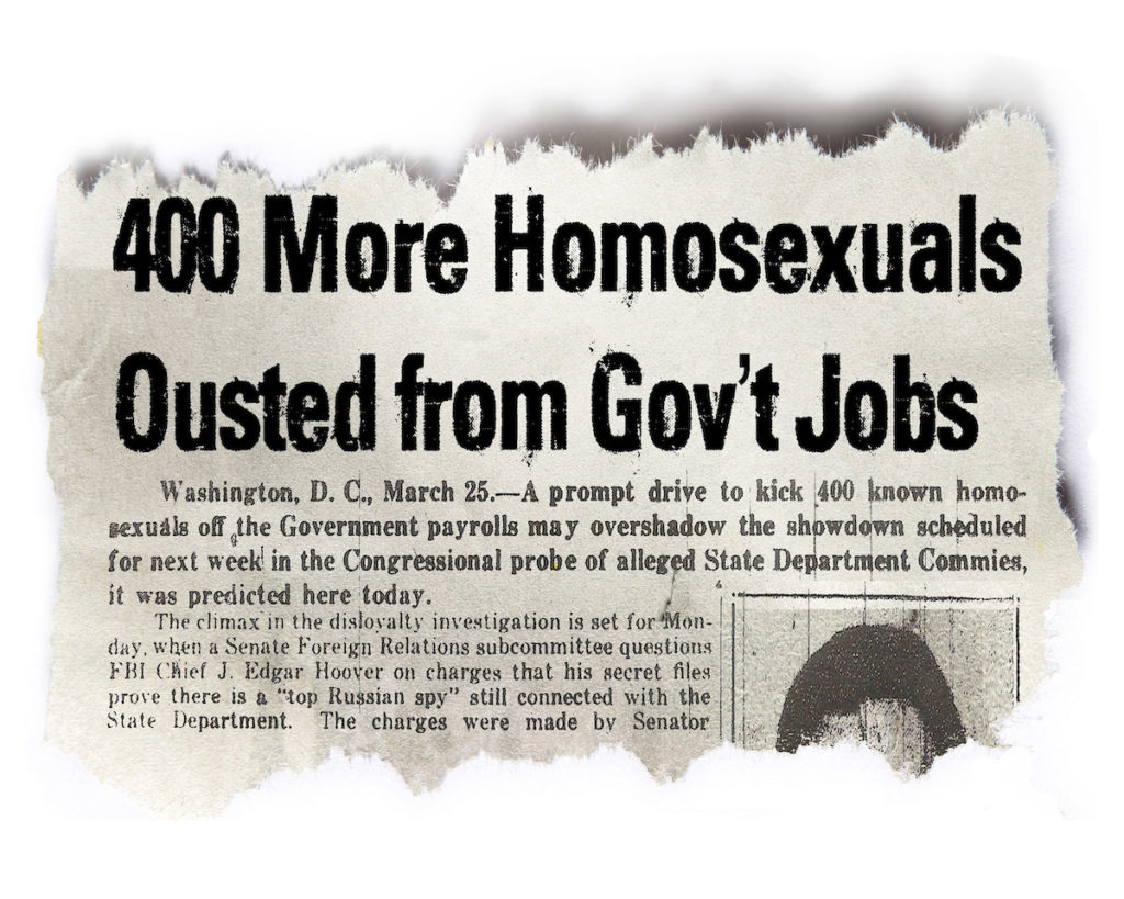 The Lavender Scare. Headline: The U.S. government’s witch hunt of gay men and lesbians was front page news in the 1940s and 1950s. But as the firings continued well into the 1980s and ‘90s they would draw less and less attention.